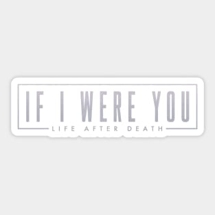 If I Were You - Life After Death Sticker